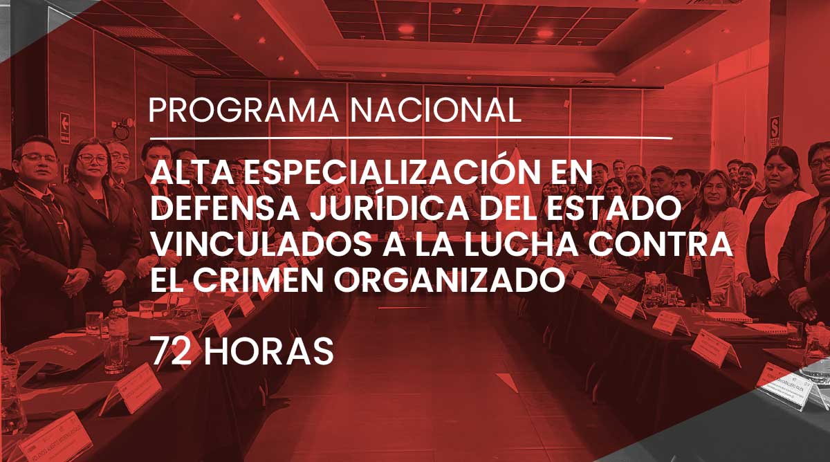 Primer programa nacional de Alta especialización en temas de defensa jurídica del Estado vinculados a la lucha contra el crimen organizado